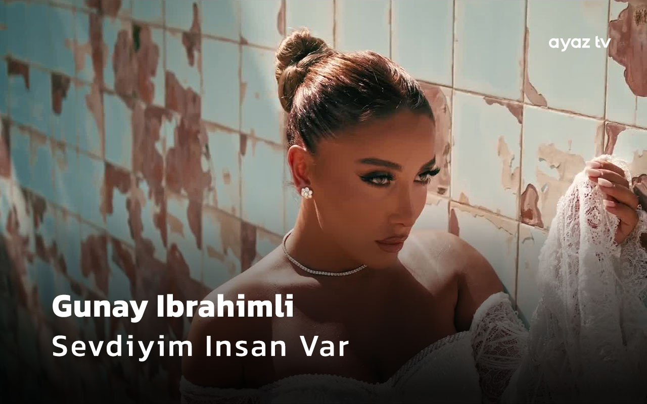 Sevdiyim Insan Var - Gunay Ibrahimli